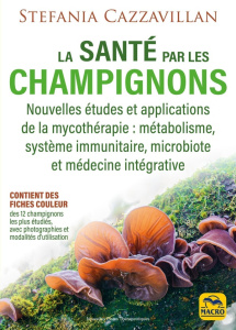 La santé par les champignons. Nouvelles études et applications de la mycothérapie : métabolisme, sys - Cazzavillan Stefania ; Gelpi Orsola