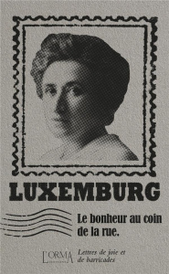 Le bonheur au coin de la rue. Lettres de joie et de barricades - Luxemburg Rosa ; Trabucchi Eusebio ; Pironin Virgi