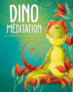 Dino méditation. A l'écoute et à la découverte de soi-même aux côtés des petits dinosaures - Pajalunga Lorena ; Láng Anna