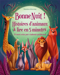 Bonne Nuit ! Histoires d'animaux à lire en 5 minutes. 70 courts récits pour s'endormir paisiblement - Láng Anna ; Peras Emmanuelle