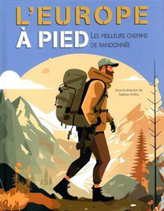 L'Europe à pied. Les meilleurs chemins de randonnée - Ardito Stefano ; Breffort Cécile