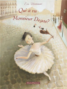 Qui a vu monsieur degas ? - Montanari Eva