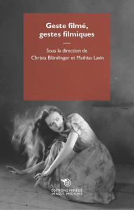 Geste filmé, gestes filmiques - Blümlinger Christa ; Lavin Mathias