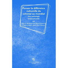 Penser la différence culturelle du colonial au mondial. Une anthologie transculturelle - Contarini Silvia ; Joubert Claire ; Moura Jean-Mar