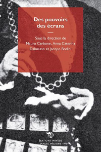 Des pouvoirs des écrans - Dalmasso Anna Caterina ; Carbone Mauro ; Bodini Ja