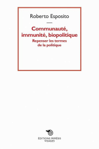Communauté, immunité, biopolitique. Repenser les termes de la politique - Esposito Roberto ; Neyrat Frédéric