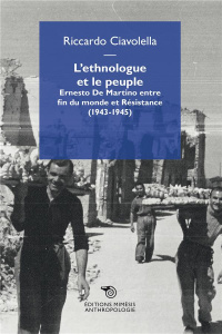 L'ethnologue et le peuple. Ernesto De Martino entre fin du monde et Résistance (1943-1945) - Ciavolella Riccardo ; Massenzio Marcello ; Brignon