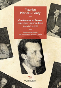 Conférences en Europe et premiers cours à Lyon. Inédits I (1946-1947) - Merleau-Ponty Maurice ; Dalissier Michel ; Matsuba