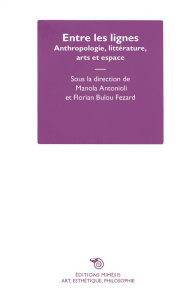 Entre les lignes. Anthropologie, littérature, arts et espace - Antonioli Manola