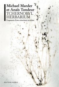 Tchernobyl Herbarium. Fragments d'une conscience en éclat - Marder Michael ; Tondeur Anaïs