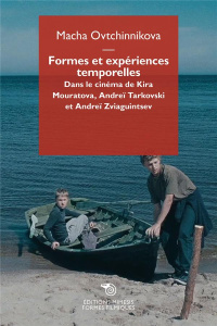 Formes et expériences temporelles. Dans le cinéma de Kira Mouratova, Andreï Tarkovski et Andreï Zvia - Ovtchinnikova Macha ; Zvonkine Eugénie