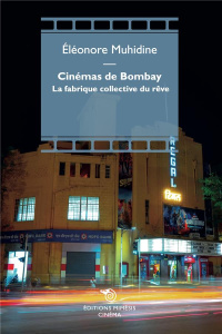 Cinémas de Bombay. La fabrique collective du rêve - Muhidine Eléonore