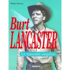 BURT LANCASTER. Le masculin singulier - Karney Robyn