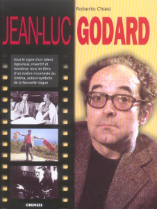 Jean-Luc Godard. Sous le signe d'un talent intransigeant, novateur et inventif, tous les films d'un - Chiesi Roberto