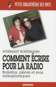 Comment écrire pour la radio. Bulletins, pièces et jeux radiophoniques - Horstmann Rosemary ; Charbonnier Solène