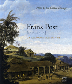 Frans Post 1612-1680. Catalogue raisonné - Corrêa do Lago Pedro ; Corrêa do Lago Bia