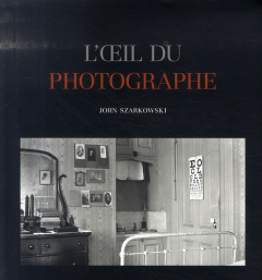 L'Oeil du photographe - Szarkowski John