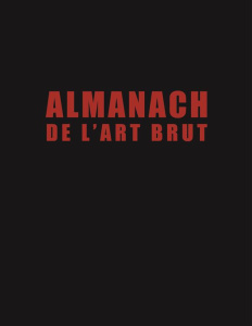 Almanach de l'art brut. Jean Dubuffet et al. - Lombardi Sarah ; Brun Baptiste ; Monod Vincent