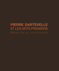 Pierre Dartevelle et l'art africain. Mémoire et continuité - Plisnier Valentine ; Dartevelle Valerie