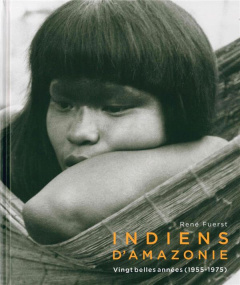 Indiens d'Amazonie. Vingt belles années (1955-1975) - Fuerst René