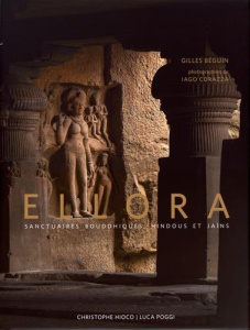 Ellora. Sanctuaires bouddhiques, hindous et jaïns - Béguin Gilles ; Corazza Iago ; Hioco Christophe ;