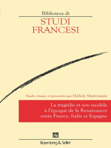 La tragédie et son modèle à l'époque de la Renaissance entre France, Italie et Espagne - Mastroianni Michele