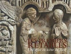 Les premiers retables (XIIe - début du XVe siècle). Une mise en scène du sacré - Le Pogam Pierre-Yves ; Vivet-Peclet Christine