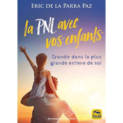 La PNL avec les enfants. Grandir dans la plus grande estime de soi - La Parra Paz Eric de ; Di Stefano Marylène