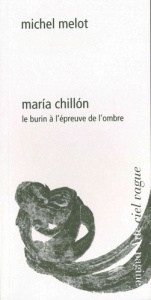 Maria Chillon. Le burin à l'épreuve de l'ombre - Melot Michel