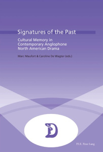 SIGNATURES OF THE PAST - CULTURAL MEMORY IN CONTEMPORARY ANGLOPHONE NORTH AMERICAN DRAMA - MAUFORT MARC
