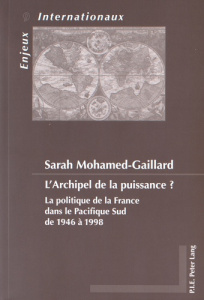 L'archipel de la puissance ? La politique de la France dans le Pacifique Sud de 1946 à 1998 - Mohamed-Gaillard Sarah ; Soutou Georges-Henri