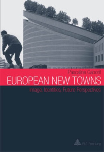 European New Towns. Image, Identities, Future Perspectives - Gaborit Pascaline