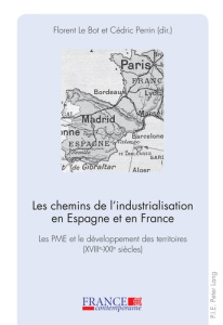Les chemins de l'industrialisation en Espagne et en France. Les PME et le développement des territoi - Le Bot Florent ; Perrin Cédric