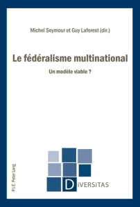 Le fédéralisme multinational. Un modèle viable ? - Seymour Michel ; Laforest Guy