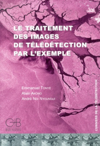 LE TRAITEMENT DES IMAGES DE TELEDETECTION PAR L'EXEMPLE - TONYE, EMMANUEL, AKO