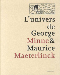 L'univers de George Minne & Maurice Maeterlinck - Hoozee Robert ; Laoureux Denis ; Verleysen Catheri