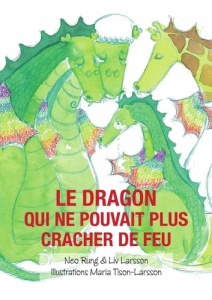 Le dragon qui ne pouvait plus cracher de feu - Larsson Liv ; Rung Neo ; Tison-larsson Maria