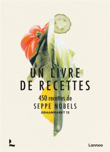 Un livre de recettes . 450 recettes - Graanmarkt 13 - Nobels Seppe ; Verdurme Heikki