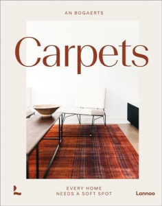 Carpets & Rugs : Every Home needs a soft spot /anglais - Bogaerts An