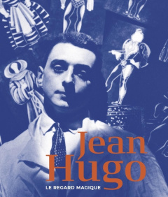 Jean Hugo. Le regard magique entre ciel et terre - Hilaire Michel ; Hudowicz Florence