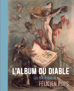 L'album du diable. Les tentations de Félicien Rops - Carpiaux Véronique ; Comar Philippe