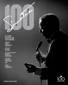 Frank Sinatra 100 - Pignone Charles ; Bennett Tony ; Wynn Steve ; Sina