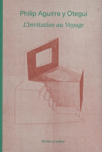 Philip Aguirre y Otegui. L'invitation au voyage - Works on paper, édition français-anglais-néerlanda - Njami Simon ; Van Meervelde Bram