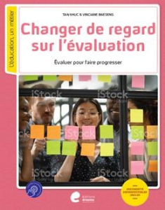 Changer de regard sur l'évaluation. Pour qu'évaluation rime avec apprentissage - Baesens Vinciane ; Khuc Tân
