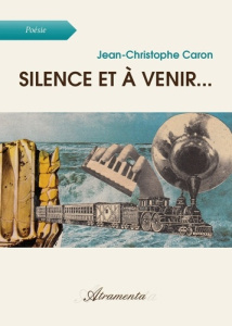 Silence et à venir... Dictionnaire poétique - Caron Jean-Christophe