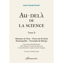 Au-delà de la science, Tome 2. Mémoire de l'Eau - Fleurs du Dr Bach - Homéopathie - Pyramide de Khéo - Girault Louis-claude