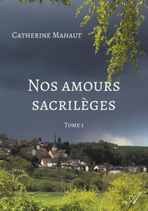Nos amours sacrilèges - Mahaut Catherine