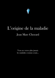 L'origine de la maladie - Chocard Jean-marc