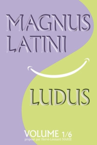 Magnus latini ludus. Méthode pour apprendre le latin pas à pas - Marie Hervé-Léonard