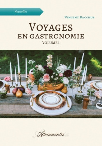 Voyages en gastronomie, volume 1 - Bacchus Vincent